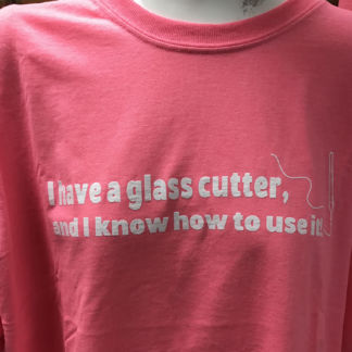 Pink I Have a Glass Cutter and I know how to use it t shirt