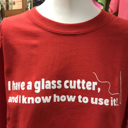 Red I Have a Glass Cutter and I know how to use it t shirt