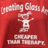 Creating Glass Art - Cheaper Than Therapy T-Shirt