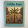 The Fused Glass Mosaics - Master Glass Techniques