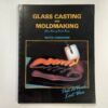 Glass Casting & Mold Making Book Three