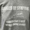 Google Symptons - Need More Glass T-Shirt