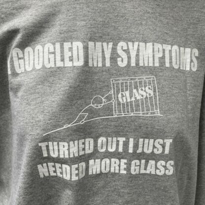 Google Symptons - Need More Glass T-Shirt
