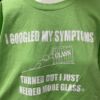 Google Symptons - Need More Glass T-Shirt - Image 6