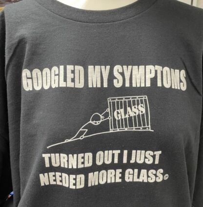 Google Symptons - Need More Glass T-Shirt - Image 5