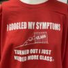 Google Symptons - Need More Glass T-Shirt - Image 4