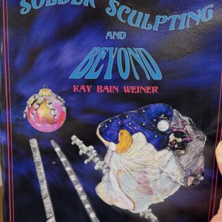 Solder Sculpting And Beyond by Kay Bain Weiner